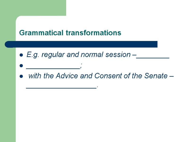 Grammatical transformations E.g. regular and normal session –________ _____________;   with the Advice